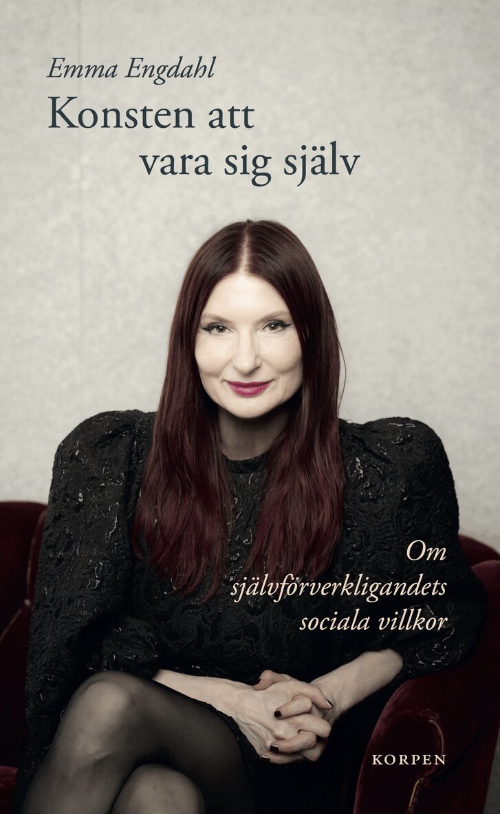 Emma Engdahl - Konsten att vara sig själv : om självförverkligandets sociala villkor, Häftad
