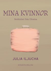 bokomslag Mina kvinnor : Berättelser från Ukraina