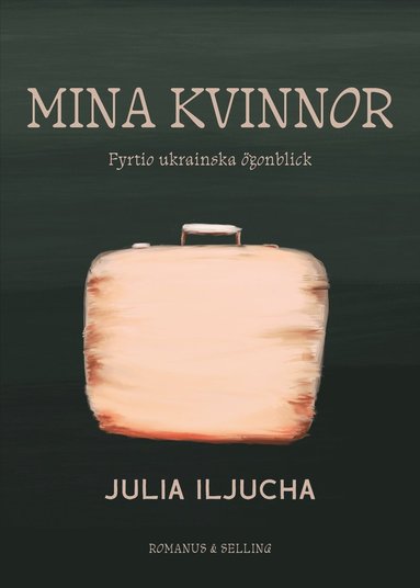 bokomslag Mina kvinnor : Fyrtio ukrainska ögonblick