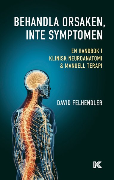 bokomslag Behandla orsaken, inte symptomen : en handbok i klinisk neuroanatomi och manuell terapi