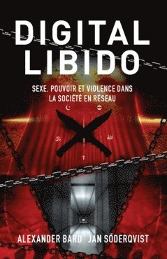 Digital Libido : sexe, pouvoir et violence dans la société en réseau