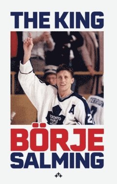 bokomslag The King : the story of Börje Salming