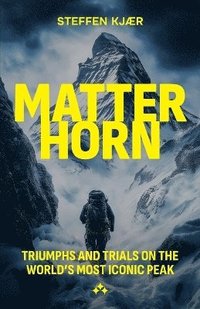 bokomslag Matterhorn  : triumphs and trials of the world's most Iconic peak