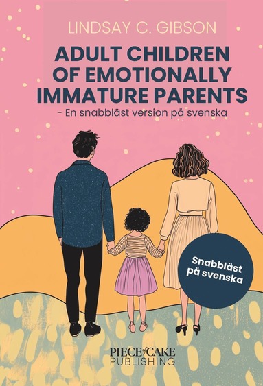 bokomslag Adult Children to Emotionally Immature Parents : En snabbläst version på svenska