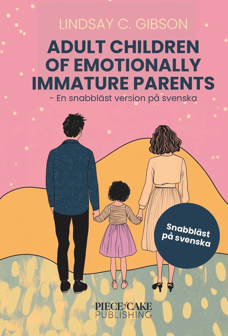 Adult Children to Emotionally Immature Parents : En snabbläst version på svenska 1