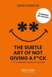 bokomslag The Subtle Art of Not Giving a F*ck : En snabbläst version på svenska