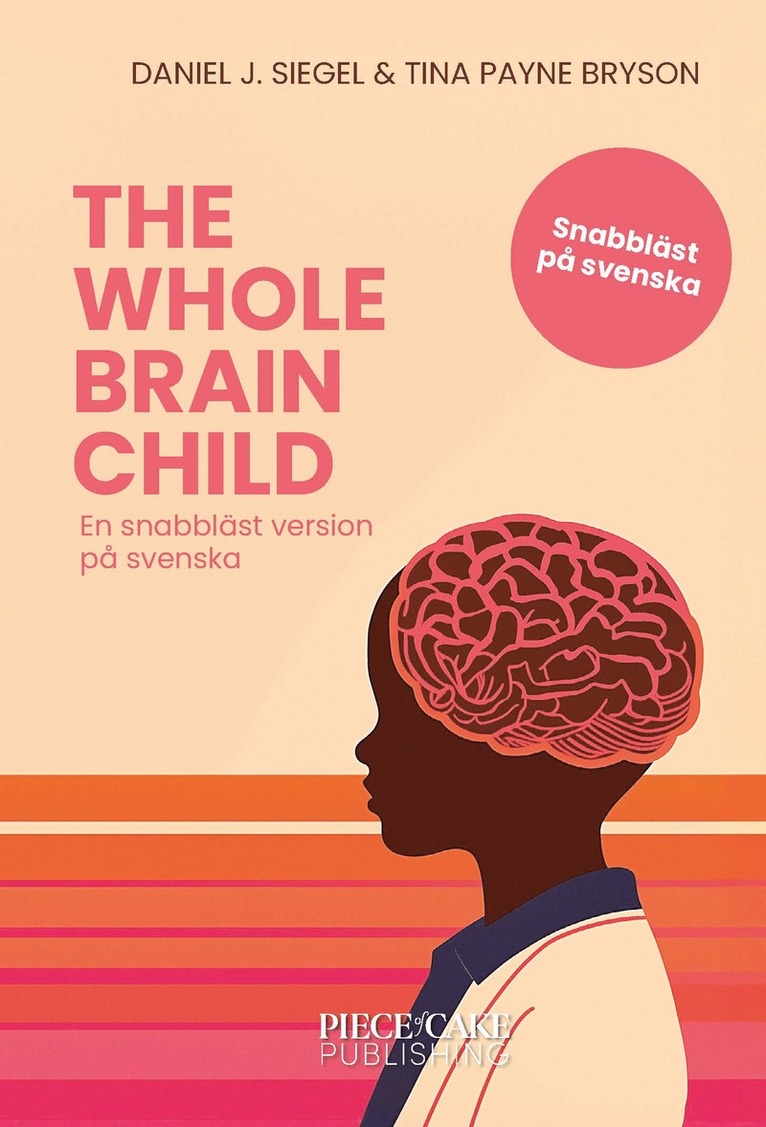 Daniel J. Siegel, Tina Payne Bryson - The Whole-Brain Child : En snabbläst version på svenska, Inbunden