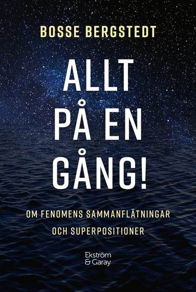 Bosse Bergstedt - Allt på en gång! : om fenomens sammanflätningar och superpositioner, Häftad