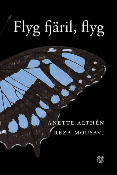Anette Althén, Reza Mousavi - Flyg fjäril, flyg, Inbunden