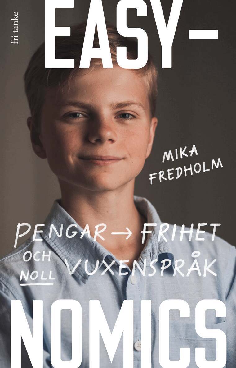 Mika Fredholm - Easynomics : pengar, frihet och noll vuxenspråk, Inbunden