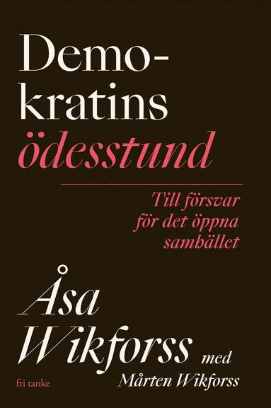 Åsa Wikforss, Mårten Wikforss - Demokratins ödesstund: Kunskapen som skyddar i auktoritära tider, Inbunden