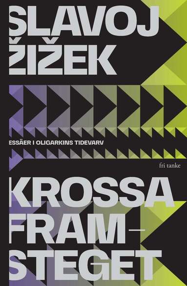 Slavoj Zizek - Krossa framsteget: Essäer i oligarkins tidevarv, Inbunden