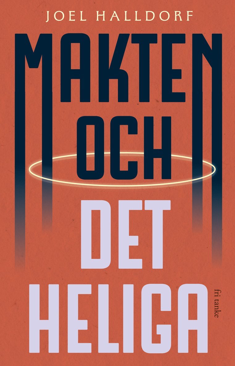 Joel Halldorf - Makten och det heliga, Inbunden