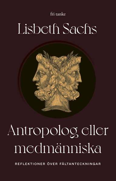 Lisbeth Sachs - Antropolog eller medmänniska : reflektioner över fältanteckningar, Inbunden