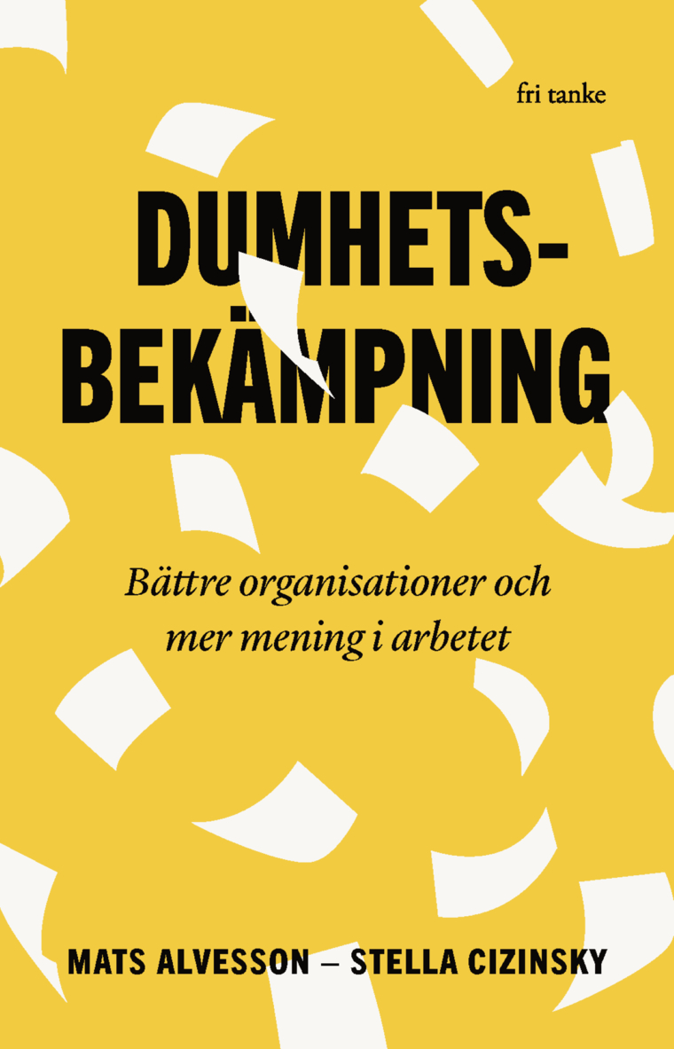 Mats Alvesson, Stella Cizinsky - Dumhetsbekämpning : bättre organisationer och mer mening i ar, Pocket