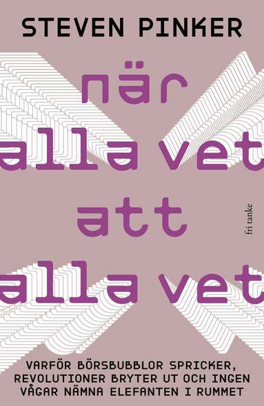 Steven Pinker - När alla vet att alla vet : Varför börsbubblor spricker, revolutioner bryter ut och ingen vågar nämna elefanten i rummet, Inbunden