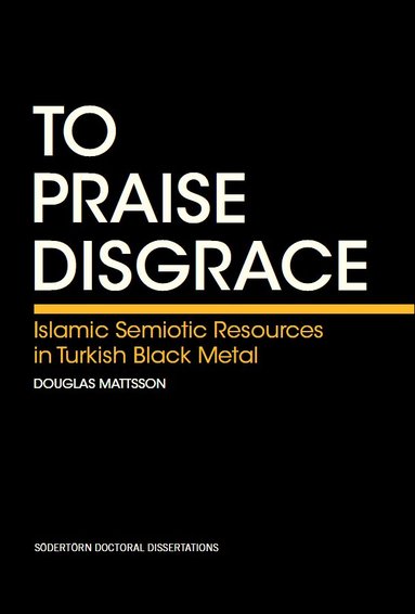bokomslag To praise disgrace : Islamic semiotic resources in Turkish black metal