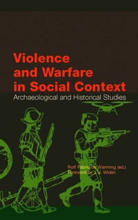 bokomslag Violence and Warfare in Social Context: Archaeological and Historical Studies