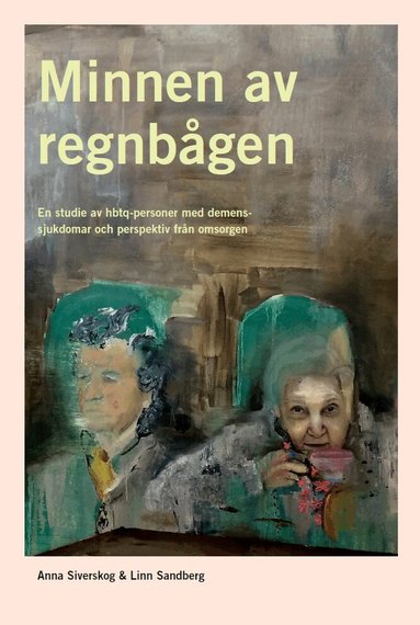 Anna Siverskog, Linn Sandberg - Minnen av regnbågen : en studie av hbtq-personer med demenssjukdomar och perspektiv från omsorgen, Häftad