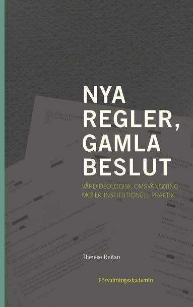 Therese Reitan - Nya regler, gamla beslut : vårdideologisk omsvängning möter institutionell praktik, Häftad