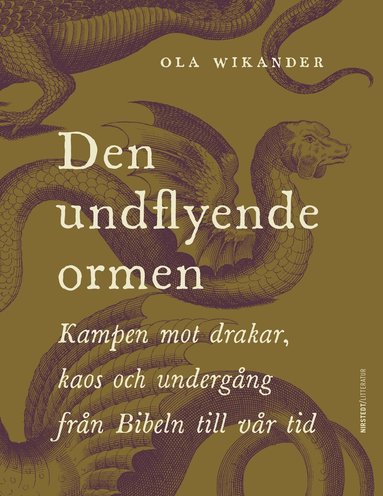 Ola Wikander - Den undflyende ormen : kampen mot drakar, kaos och undergång från Bibeln till vår tid, Inbunden