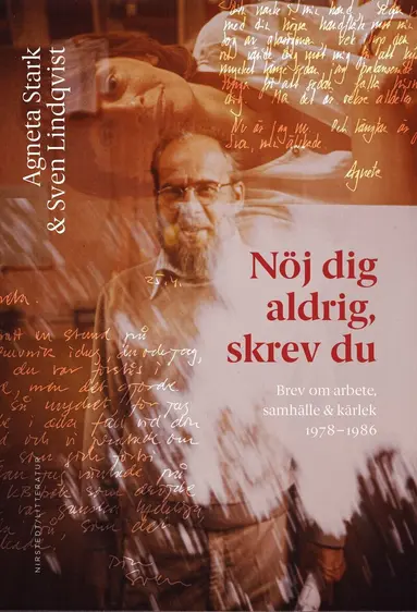 Sven Lindqvist, Agneta Stark - Nöj dig aldrig, skrev du : brev om arbete, samhälle och kärlek 1978-1986, Inbunden