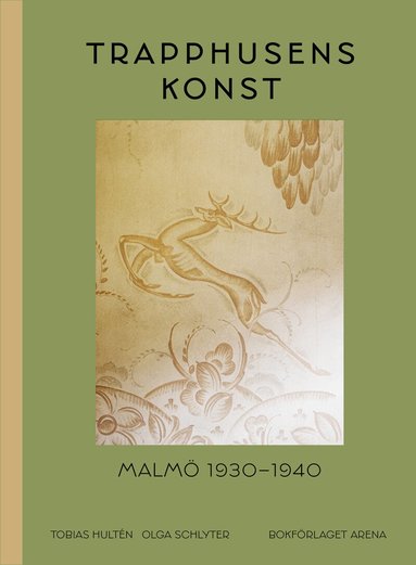 Tobias Hultén, Olga Schlyter, Ludwig Qvarnström - Trapphusens konst : Malmö 1930-1940, Inbunden