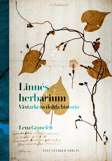 Sverker Sörlin, Lena Granefelt - Linnés herbarium : växtarkens dolda historia, Inbunden