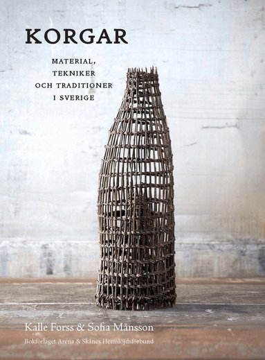 Kalle Forss, Sofia Månsson - Korgar : material, tekniker och traditioner i Sverige, Inbunden
