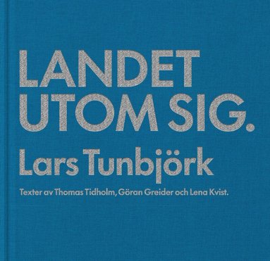 Lars Tunbjörk, Thomas Tidholm, Göran Greider, Lena Kvist - Landet utom sig, Inbunden