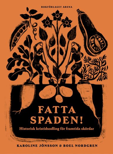 Karoline Jönsson, Boel Nordgren - Fatta spaden! : historisk kristidsodling för framtida skördar, Inbunden