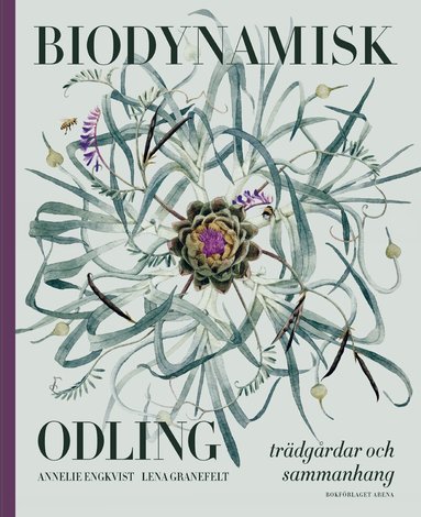 Annelie Engkvist, Lena Granefelt - Biodynamisk odling : trädgårdar och sammanhang, Inbunden