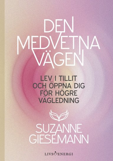 Suzanne Giesemann - Den medvetna vägen : lev i tillit och öppna dig för högre vägledning, Inbunden