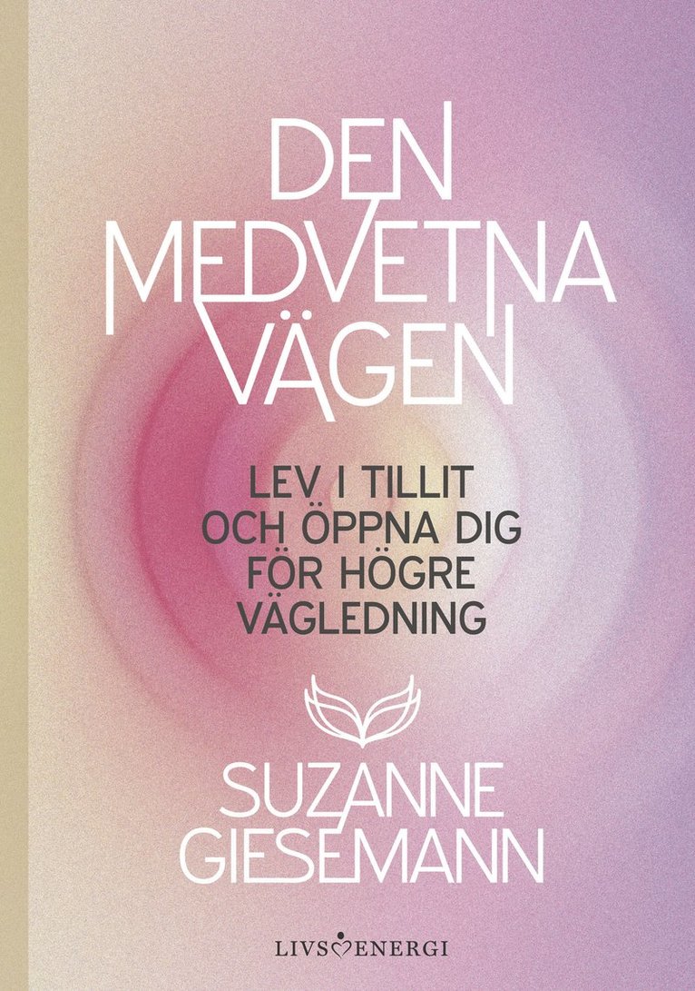 Suzanne Giesemann - Den medvetna vägen : lev i tillit och öppna dig för högre vägledning, Inbunden