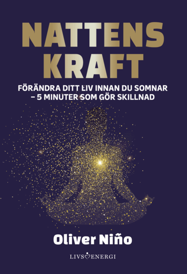 Oliver Nino - Nattens kraft : förändra ditt liv före du somnar - 5 minuter som gör skillnad, Inbunden