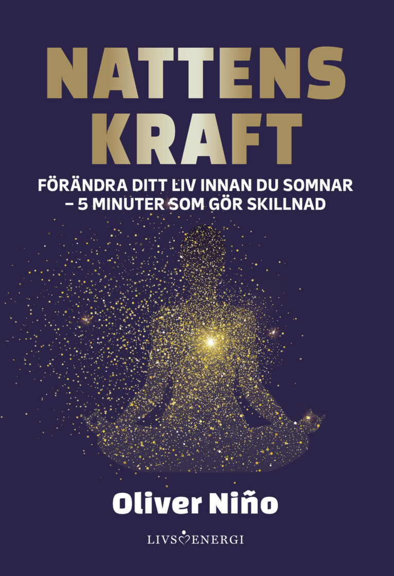 Oliver Nino - Nattens kraft : förändra ditt liv före du somnar - 5 minuter som gör skillnad, Inbunden