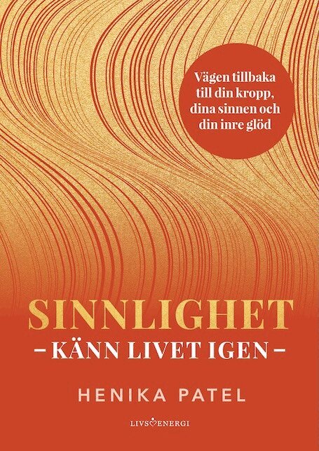 Henika Patel - Sinnlighet : känn livet igen, Inbunden
