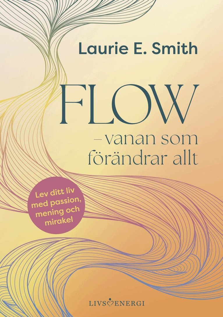 Laurie E. Smith - Flow : vanan som förändrar allt, Inbunden