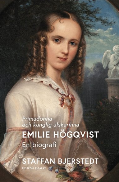Staffan Bjerstedt - Primadonna och kunglig älskarinna : Emilie Högqvist - en biografi, Inbunden