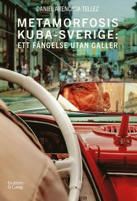 bokomslag Metamorfosis Kuba-Sverige : ett fängelse utan galler