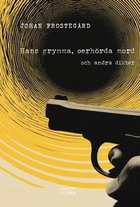 bokomslag Hans grymma, oerhörda mord och andra dikter
