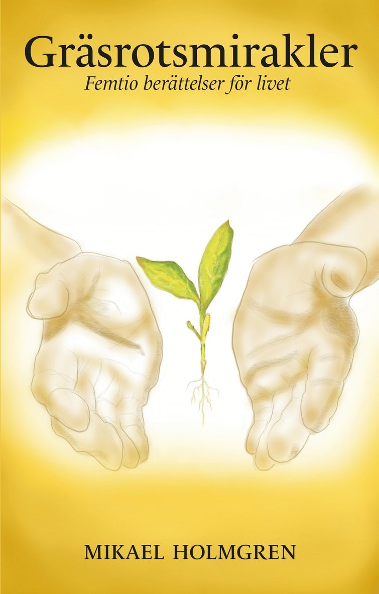 Mikael Holmgren - Gräsrotsmirakler : femtio berättelser för livet, Häftad