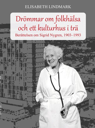 Elisabeth Lindmark - Drömmar om folkhälsa och ett kulturhus i trä, Häftad