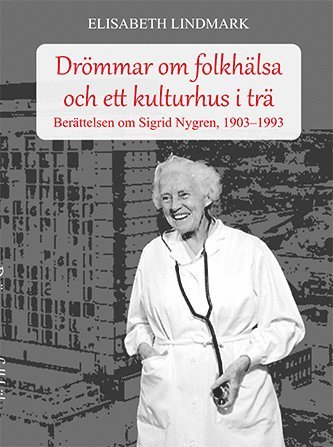 Elisabeth Lindmark - Drömmar om folkhälsa och ett kulturhus i trä, Häftad
