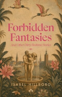 Isabel Hillborg - Forbidden fantasies and other dirty bedtime stories, Häftad