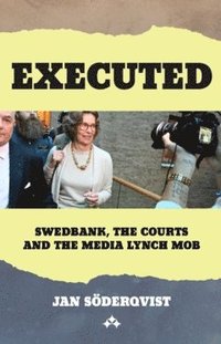 bokomslag Executed : Swedbank, The Courts and The Media Lynch Mob