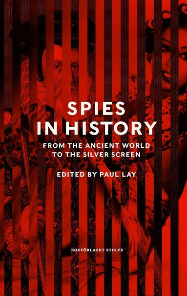 Stephen Alford, Henrik Berggren, Matthew Hefler, Ronan Mainprize, Clare Mulley, Rose Mary Sheldon, Martin Neuding Skoog, Oliver Soden, Jonathan Sumption, Rikard Westerberg, Alastair Benn, Jack Dickens, Helen Fry, Paul Lay, Alec Marsh, Owen Matthews, James Snell, DJ Taylor, Douglas Waller, Paul Lay - Spies in history : from the ancient world to the silver screen, Inbunden