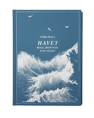 Tora Wall - Havet : magi, monster och väsen, Inbunden