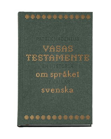 Patrik Hadenius - Vasas testamente : en historia om språket vi kallar svenska, Inbunden