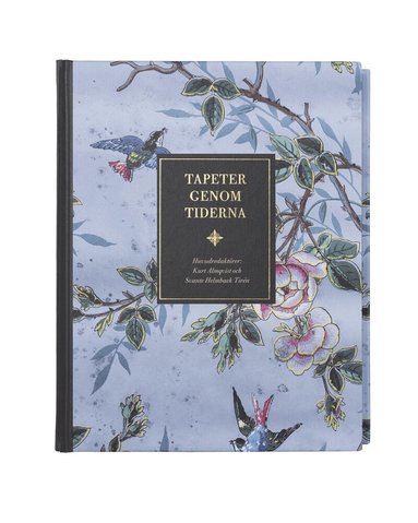 Maria Björkroth, Svante Helmbaek Tirén, Sara Lundström, Martin Olin, Stina Odlinder Haubo, Mats Qwarfordt, Lars Sjöberg, Ursula Sjöberg, Erika Åberg - Tapeter genom tiderna: perspektiv från världsarvet Engelsberg bruk, Inbunden